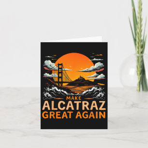 Make Alcatraz Great Again Funny Trump Alcatraz Ret Card