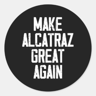 Make Alcatraz Great Again Funny Trump Alcatraz Ret Classic Round Sticker