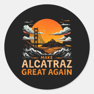 Make Alcatraz Great Again Funny Trump Alcatraz Ret Classic Round Sticker