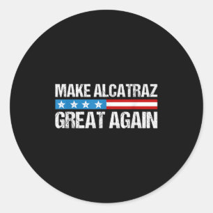 Make Alcatraz Great Again Funny Trump Alcatraz Ret Classic Round Sticker