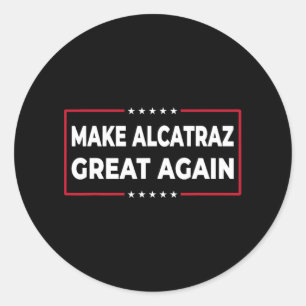 Make Alcatraz Great Again Funny Trump Alcatraz Ret Classic Round Sticker