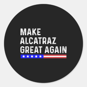 Make Alcatraz Great Again Funny Trump Alcatraz Ret Classic Round Sticker
