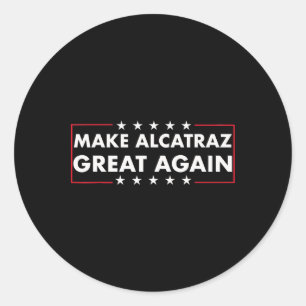 Make Alcatraz Great Again Funny Trump Alcatraz Ret Classic Round Sticker