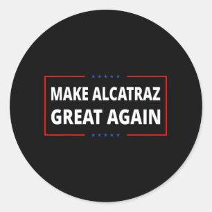 Make Alcatraz Great Again Funny Trump Alcatraz Ret Classic Round Sticker