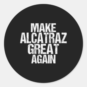 Make Alcatraz Great Again Funny Trump Alcatraz Ret Classic Round Sticker