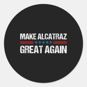 Make Alcatraz Great Again Funny Trump Alcatraz Ret Classic Round Sticker