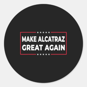 Make Alcatraz Great Again Funny Trump Alcatraz Ret Classic Round Sticker