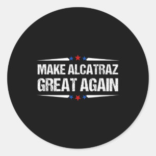Make Alcatraz Great Again Funny Trump Alcatraz Ret Classic Round Sticker