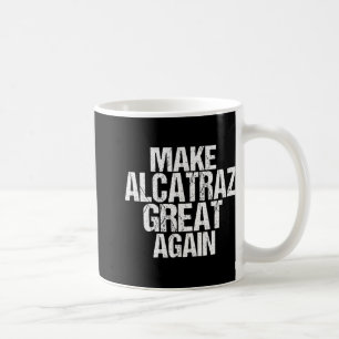 Make Alcatraz Great Again Funny Trump Alcatraz Ret Coffee Mug