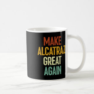 Make Alcatraz Great Again Funny Trump Alcatraz Ret Coffee Mug
