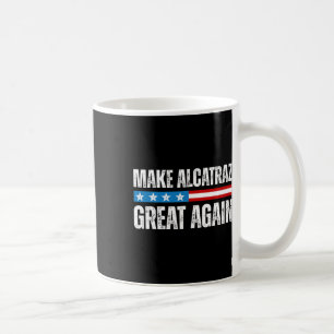 Make Alcatraz Great Again Funny Trump Alcatraz Ret Coffee Mug