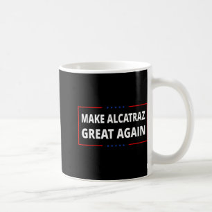 Make Alcatraz Great Again Funny Trump Alcatraz Ret Coffee Mug