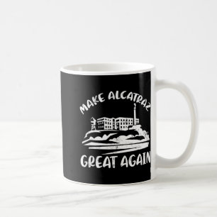 Make Alcatraz Great Again Funny Trump Alcatraz Ret Coffee Mug
