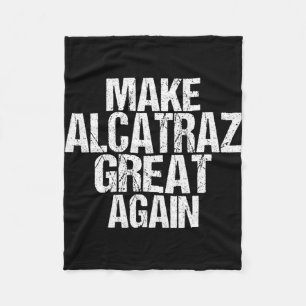 Make Alcatraz Great Again Funny Trump Alcatraz Ret Fleece Blanket