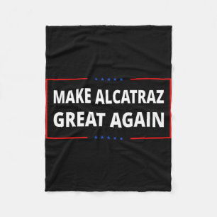 Make Alcatraz Great Again Funny Trump Alcatraz Ret Fleece Blanket