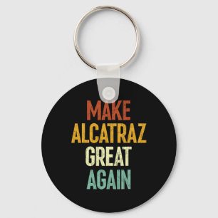 Make Alcatraz Great Again Funny Trump Alcatraz Ret Key Ring