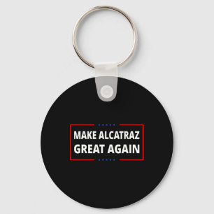 Make Alcatraz Great Again Funny Trump Alcatraz Ret Key Ring