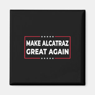 Make Alcatraz Great Again Funny Trump Alcatraz Ret Magnet
