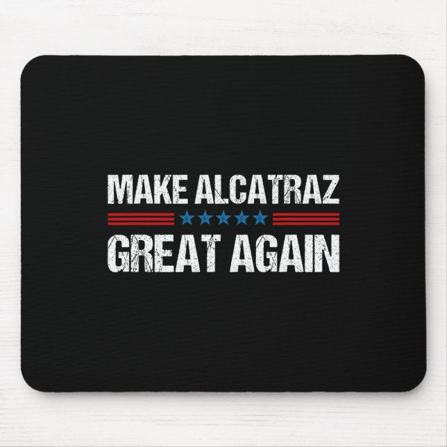 Make Alcatraz Great Again Funny Trump Alcatraz Ret Mouse Pad (Front)