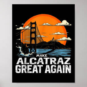 Make Alcatraz Great Again Funny Trump Alcatraz Ret Poster