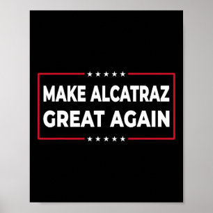 Make Alcatraz Great Again Funny Trump Alcatraz Ret Poster