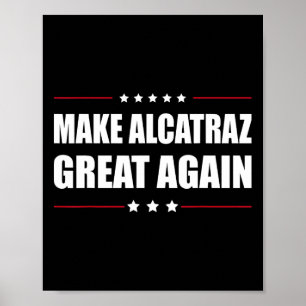 Make Alcatraz Great Again Funny Trump Alcatraz Ret Poster