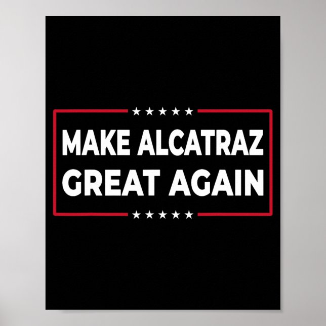 Make Alcatraz Great Again Funny Trump Alcatraz Ret Poster (Front)