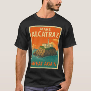 Make Alcatraz Great Again Funny Trump Alcatraz Ret T-Shirt
