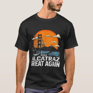 Make Alcatraz Great Again Funny Trump Alcatraz Ret T-Shirt