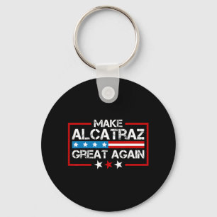 Make Alcatraz Great Again Funny Trump Alcatraz Sf Key Ring