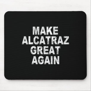 Make Alcatraz Great Again Funny Trump Political Sa Mouse Pad