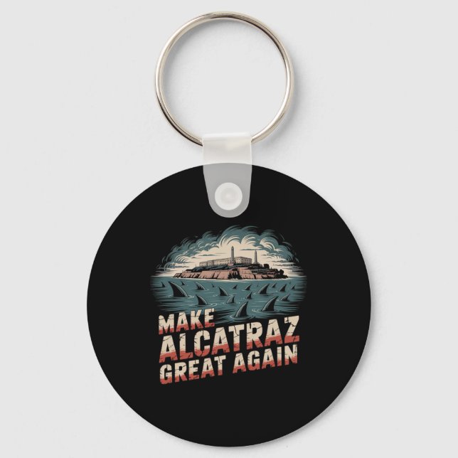 Make Alcatraz Great Again  Key Ring (Front)