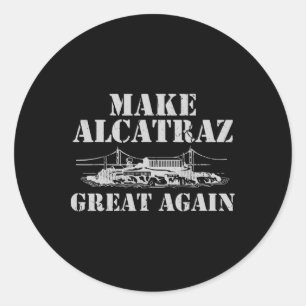 Make Alcatraz Great Again Reopen Trump Project Classic Round Sticker