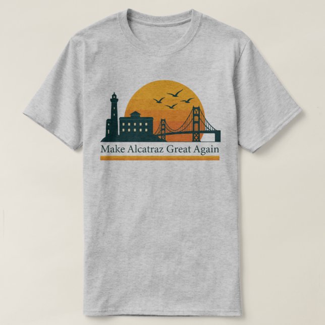 Make Alcatraz Great Again – Satirical Political T- T-Shirt (Design Front)