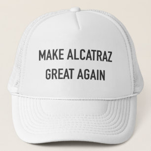 Make Alcatraz Great Again Trucker Hat
