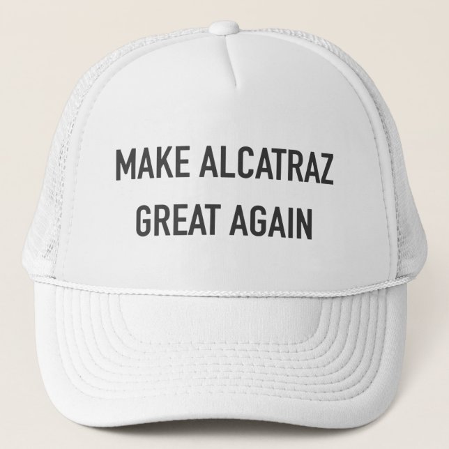 Make Alcatraz Great Again Trucker Hat (Front)