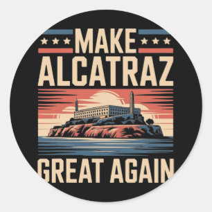 Make Alcatraz Great Again Trump 1 Classic Round Sticker
