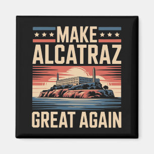Make Alcatraz Great Again Trump 1 Magnet