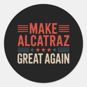 Make Alcatraz Great Again Trump 2 Classic Round Sticker