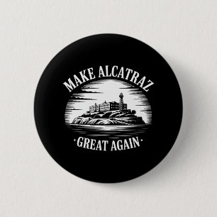 Make Alcatraz Great Again Trump 3 6 Cm Round Badge