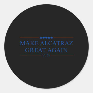 Make Alcatraz Great Again Trump  Classic Round Sticker