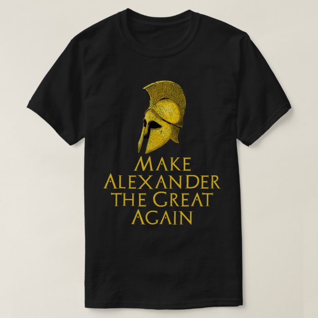 Make Aleander The Great Again  Ancient Greek Histo T-Shirt (Design Front)