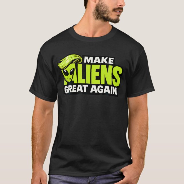 Make Aliens Great Again Funny T-Shirt (Front)