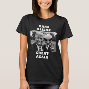 Make Aliens Great Again. Trump And Extraterrestria T-Shirt