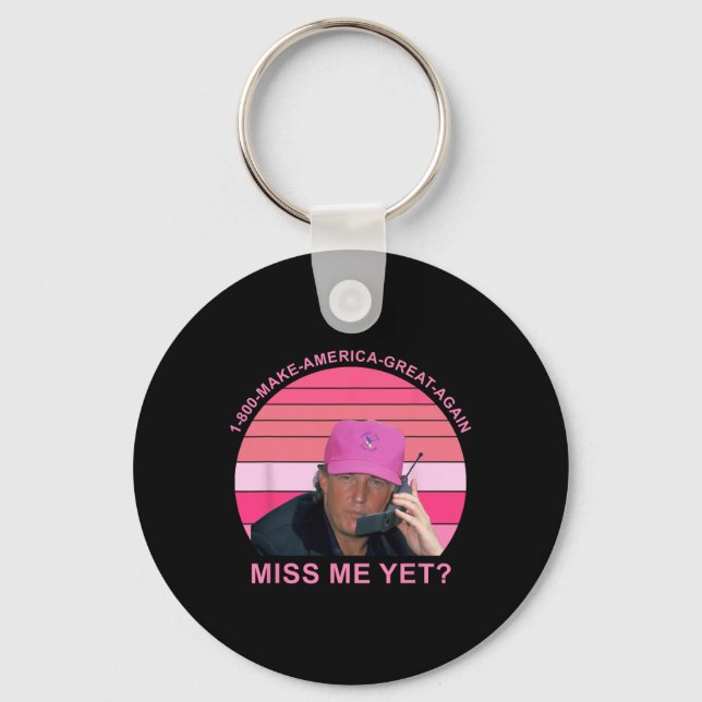 Make Amerca Great Again Miss Me Yet Trump Quote  Key Ring (Front)