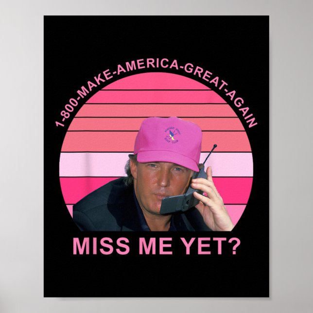 Make Amerca Great Again Miss Me Yet Trump Quote  Poster (Front)