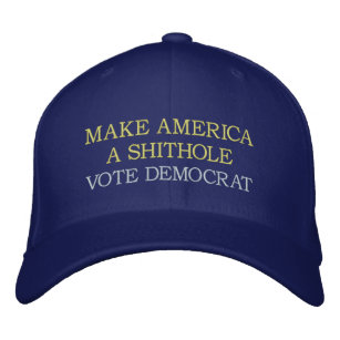 Make America a shithole, funny anti democrat   Emb Embroidered Hat