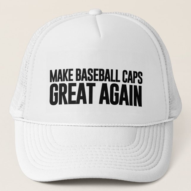 Make America (And Baseball Caps)Great Again Trucker Hat (Front)