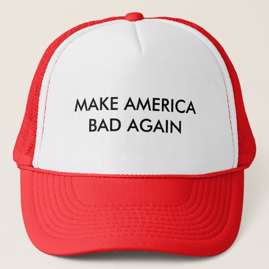 make america bad again trucker hat | Zazzle.com.au