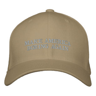 Make America Boring Again Embroidered Hat